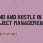 Project Management, Grind and Hustle, Agile Teams, Team Success, Progress Tracking, Workforce Training, Agile Methodologies, IT Projects, Leadership in IT, Project Challenges